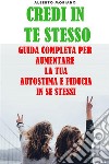 Credi In Te StessoGuida Completa Per Aumentare La Tua Autostima E Fiducia In Se Stessi. E-book. Formato EPUB ebook