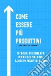 Come Essere Più Produttivi11 Consigli Per Essere Più Produttivi E Migliorare La Nostra Fiducia In Se Stessi. E-book. Formato EPUB ebook