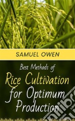 Best Methods of Rice Cultivation for Optimum Production. E-book. Formato EPUB ebook