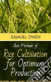 Best Methods of Rice Cultivation for Optimum Production. E-book. Formato EPUB ebook di samuel owen