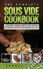 The Complete Sous Vide Cookbook365 Delicious &amp; Affordable Complete Sous Vide Recipe for Beginners Everyday Healthy Homemade Meal Plans. E-book. Formato EPUB ebook