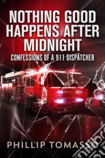 Nothing Good Happens After Midnight. E-book. Formato EPUB ebook di Phillip Tomasso