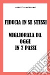 Fiducia In Se Stessi: Migliorala Da Oggi In 7 Passi. E-book. Formato EPUB ebook