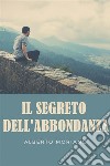 Il Segreto Dell&apos;abbondanza. E-book. Formato EPUB ebook