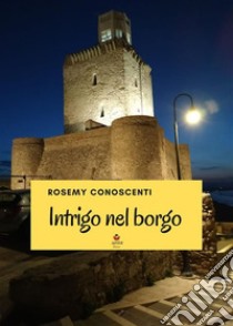 Intrigo nel borgo. E-book. Formato EPUB ebook di Rosemy Conoscenti