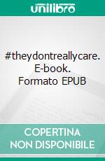 #theydontreallycare. E-book. Formato EPUB ebook