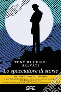 Lo spacciatore di storie. E-book. Formato EPUB ebook di Tony Di Crisci