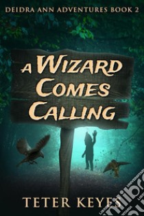 A Wizard Comes Calling. E-book. Formato EPUB ebook di Teter Keyes