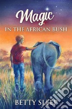 Magic In The African Bush. E-book. Formato EPUB ebook