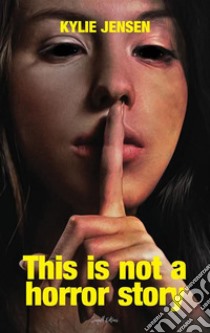 This is not a horror story. E-book. Formato EPUB ebook di Kylie Jensen