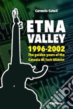 Etna ValleyThe golden years of the Catania Hi-Tech District (1996-2002). E-book. Formato EPUB