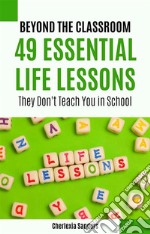 Beyond the Classroom49 Essential Life Lessons They Don&apos;t Teach You in School. E-book. Formato EPUB ebook