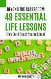 Beyond the Classroom49 Essential Life Lessons They Don&apos;t Teach You in School. E-book. Formato EPUB ebook