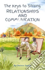 The Keys to Strong Relationships and Communication. E-book. Formato EPUB