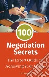 100 Negotiation SecretsThe Expert Guide to Achieving Your Goals. E-book. Formato EPUB ebook di Kim Cullember