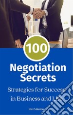 100 Negotiation SecretsStrategies for Success in Business and Life. E-book. Formato EPUB ebook