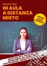 In aula a distanza mistoNuove idee per il design del tuo insegnamento con metodi attivi e StorytellinGame. Spiegati da chi li ha creati.. E-book. Formato PDF