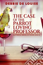 The Case of the Parrot Loving Professor. E-book. Formato EPUB ebook