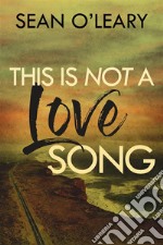 This Is Not A Love Song. E-book. Formato EPUB