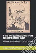 Il mito della cospirazione ebraicaNel laboratorio di Urbain Gohier. E-book. Formato PDF ebook