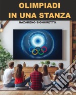 Olimpiadi in una stanzaGuida per organizzare tornei di gioco con l&apos;applicazione per PC inclusa. E-book. Formato EPUB ebook