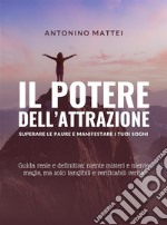 Il potere dell&apos;attrazione: superare le paure e manifestare i tuoi sogniGuida reale e definitiva: niente misteri e niente magie, ma solo tangibili e verificabili verità. E-book. Formato EPUB ebook