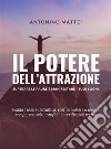 Il potere dell&apos;attrazione: superare le paure e manifestare i tuoi sogniGuida reale e definitiva: niente misteri e niente magie, ma solo tangibili e verificabili verità. E-book. Formato EPUB ebook