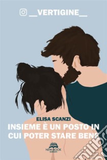 Insieme è un posto in cui poter stare bene. E-book. Formato EPUB ebook di Elisa Scanzi