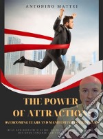 The Power of Attraction: Overcoming Fears and Manifesting Your DreamsReal and definitive guide: no mysteries and no magic, but only tangible and verifiable truths. E-book. Formato EPUB ebook