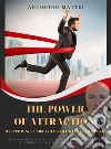 The Power of Attraction: Overcoming Fears and Manifesting Your DreamsReal and definitive guide: no mysteries and no magic, but only tangible and verifiable truths. E-book. Formato EPUB ebook di Antonino Mattei