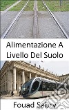 Alimentazione a Livello del SuoloVisione ferroviaria per il futuro. E-book. Formato EPUB ebook