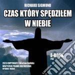 Czas który spedzilemw Niebie. E-book. Formato EPUB ebook