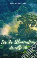 Les Six Illuminations de cette Vie. E-book. Formato EPUB