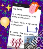 È morta la mamma e noi siamo sopravvissuti.   È morto Putin e noi  siamo sopravvissuti.   È morto dio e noi siamo sopravvissuti. E-book. Formato PDF ebook