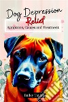 Dog Depression ReliefSymptoms, Causes and Treatment. E-book. Formato EPUB ebook di Bailey Taylor