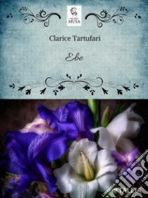 Ebe. E-book. Formato EPUB ebook di Clarice Tartufari