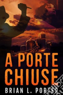 A Porte Chiuse. E-book. Formato EPUB ebook di Brian L. Porter