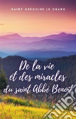 De la vie et des miracles du saint Abbé Benoît. E-book. Formato EPUB ebook