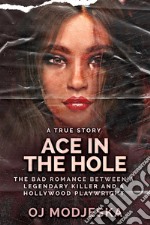 Ace In The HoleThe Bad Romance Between a Legendary Killer and a Hollywood Playwright. E-book. Formato EPUB ebook