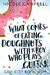 What Comes of Eating Doughnuts With a Boy Who Plays Guitar. E-book. Formato EPUB ebook