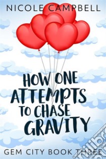 How One Attempts to Chase Gravity. E-book. Formato EPUB ebook di Nicole Campbell