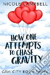 How One Attempts to Chase Gravity. E-book. Formato EPUB ebook di Nicole Campbell