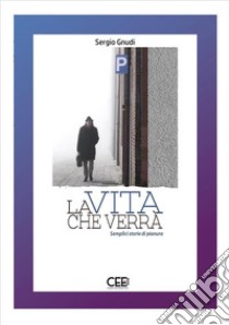 La vita che verràSemplici storie di pianura. E-book. Formato EPUB ebook di Sergio Gnudi