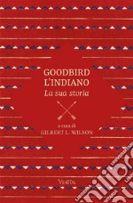 Goodbird l&apos;indiano: la sua storia. E-book. Formato EPUB ebook