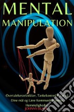 Mental ManipulationOvertalelsesteknikker, Tankekontrol for at nå Dine mål og Lære Kommunikationens Hemmeligheder.. E-book. Formato EPUB ebook