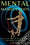 Mental ManipulationPersuasion Techniques, Mind Control to Achieve Your Goals and Learn the Secrets of Communication.. E-book. Formato EPUB ebook