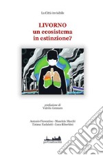 LIVORNO un ecosistema in estinzione?prefazione di Valerio Gennaro. E-book. Formato EPUB