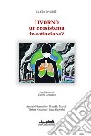 LIVORNO un ecosistema in estinzione?prefazione di Valerio Gennaro. E-book. Formato EPUB ebook di Antonio Fiorentino