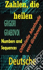 Zahlen, die Heilen Offizielle Methode von Grigori GrabovoiVerbessere dich in allen Aspekten deines Lebens und ziehe alles an, was du willst,  wagst und suchst Glück und Erfüllung.. E-book. Formato EPUB ebook