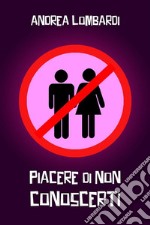 Piacere di non conoscertiRacconto divertente (quasi) romantico. E-book. Formato EPUB ebook